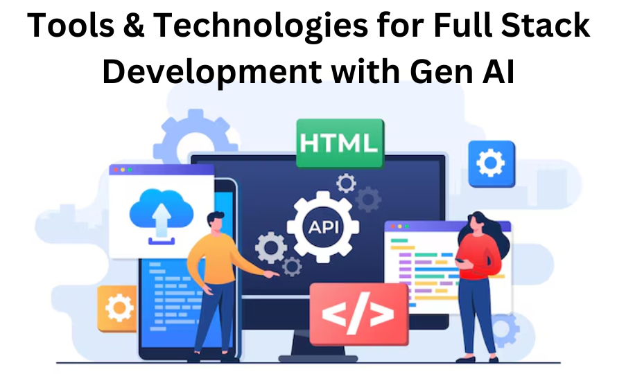 Key-Tools-and-Technologies-for-Full-Stack-Development-with-Gen-AI (1)